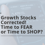 Growth Stocks Corrected! Time to FEAR or Time to SHOP?